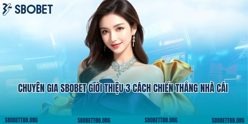 Chuyên gia SBOBET giới thiệu 3 cách chiến thắng nhà cái
