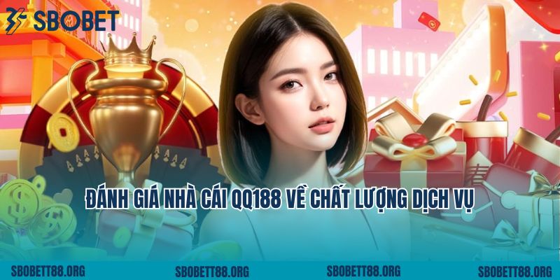 Đánh giá nhà cái QQ188 về chất lượng dịch vụ cá cược online
