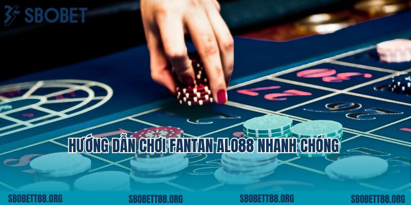 Hướng dẫn chơi Fantan Alo88 nhanh chóng và hiệu quả