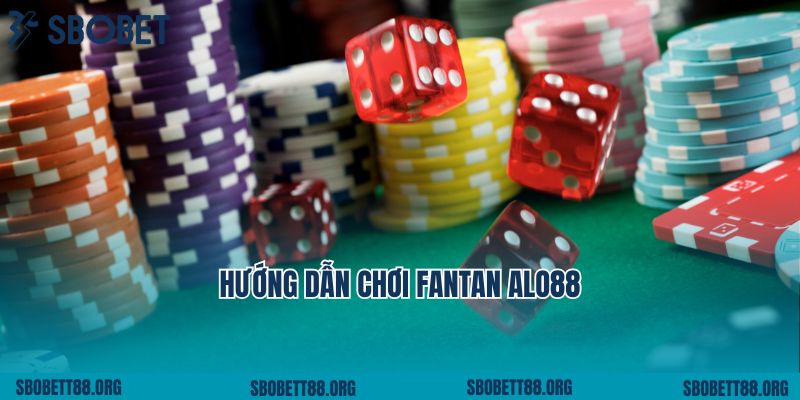 Hướng Dẫn Chơi Fantan Alo88 Đơn Giản Trong Vài Giây