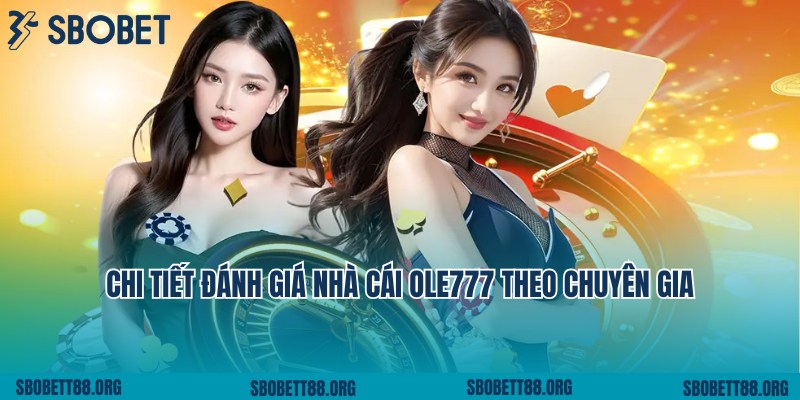 Chi tiết thông tin đánh giá nhà cái Ole777 chuẩn xác nhất