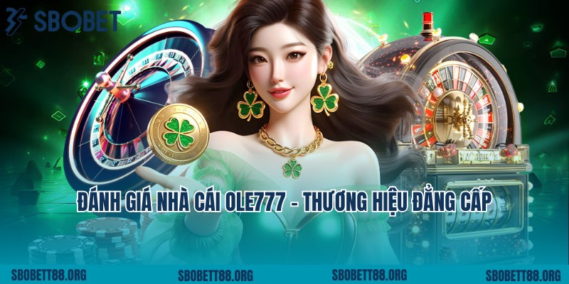 Đánh Giá Nhà Cái Ole777 Chi Tiết 100% Từ Chuyên Gia