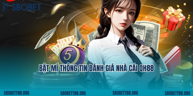 Chia sẻ thông tin đánh giá nhà cái QH88 từ chuyên gia lâu năm