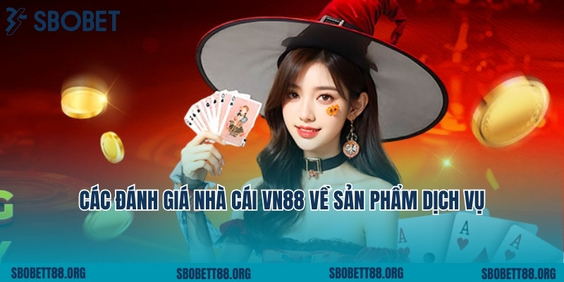 Các đánh giá nhà cái vn88 về sản phẩm dịch vụ