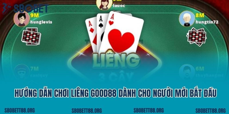 Hướng Dẫn Chơi Liêng Good88 Dành Cho Người Mới Bắt Đầu