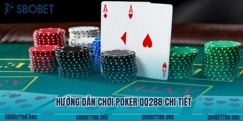 Hướng dẫn chơi poker QQ288 chi tiết