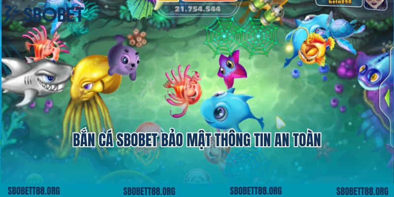 Bắn cá Sbobet bảo mật thông tin an toàn