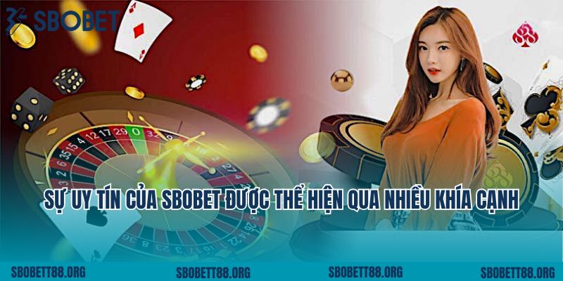 Sự uy tín của Sbobet được thể hiện qua nhiều khía cạnh